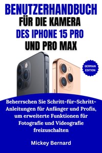 Benutzerhandbuch Für Die Kamera Des Iphone 15 Pro Und Pro Max - Mickey Bernard - E-Book