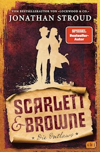 Scarlett & Browne - Die Outlaws - Jonathan Stroud - E-Book