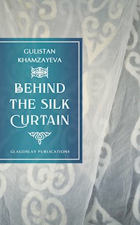 Behind the Silk Curtain - Gulistan Khamzayeva - E-Book