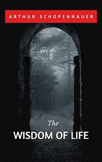 The Wisdom of Life - Arthur Schopenhauer - E-Book