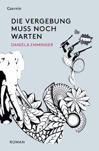 Die Vergebung muss noch warten - Daniela Emminger - E-Book