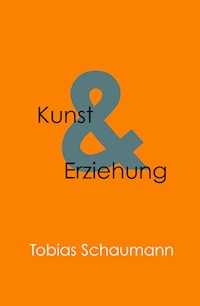 Kunst und Erziehung - Tobias Schaumann - E-Book
