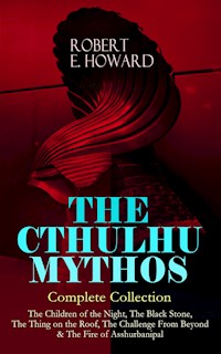 THE CTHULHU MYTHOS – Complete Collection - Robert E. Howard - E-Book