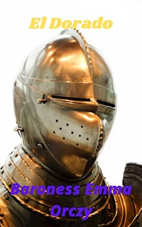 El Dorado (Annotated) - Baroness Emma Orczy - E-Book