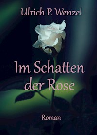 Im Schatten der Rose - Ulrich Wenzel - E-Book