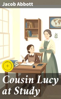 Cousin Lucy at Study - Jacob Abbott - E-Book