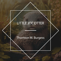 Little Joe Otter - Thornton W. Burgess - Hörbuch