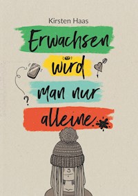 Erwachsen wird man nur alleine - Kirsten Haas - E-Book