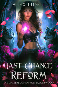 Last Chance Reform: Die Unsterblichen von Talonswood - Alex Lidell - E-Book