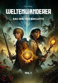 Weltenwanderer: Das Erbe des Amuletts - J.M. Waiser - E-Book