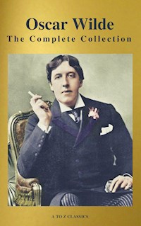 Oscar Wilde: The Complete Collection (Best Navigation) (A to Z Classics) - Oscar Wilde - E-Book