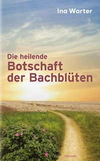 Die heilende Botschaft der Bachblüten - Ina Warter - E-Book