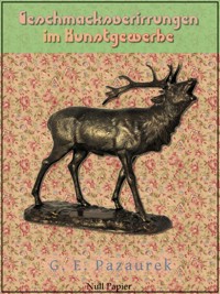 Geschmacksverirrungen im Kunstgewerbe - Gustav E. Pazaurek - E-Book
