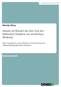 Familie im Wandel der Zeit. Von der biblischen Tradition zur westlichen Moderne - Mandy Mary - E-Book