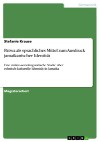 Patwa als sprachliches Mittel zum Ausdruck jamaikanischer Identität - Stefanie Krause - E-Book