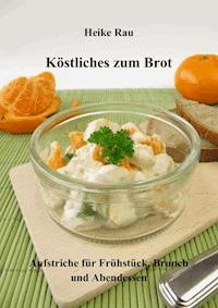 Köstliches zum Brot - Aufstriche für Frühstück, Brunch und Abendessen - Heike Rau - E-Book