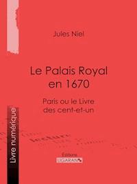 Le Palais Royal en 1670 - Ligaran - E-Book