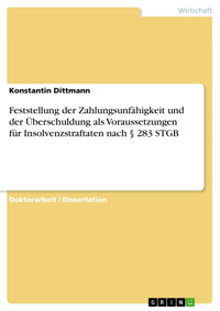 Feststellung der Zahlungsunfähigkeit  und der Überschuldung als Voraussetzungen für Insolvenzstraftaten nach § 283 STGB - Konstantin Dittmann - E-Book