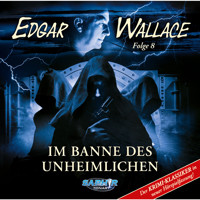Edgar Wallace, Folge 8: Im Banne des Unheimlichen (ungekürzt) - Edgar Wallace - Hörbuch