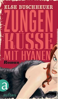 Zungenküsse mit Hyänen - Else Buschheuer - E-Book
