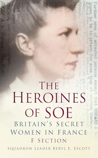 The Heroines of SOE - Squadron Leader Beryl E Escott - E-Book