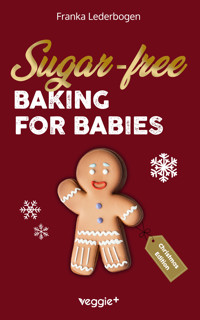Sugar-free baking for babies (Christmas Edition) - Franka Lederbogen - E-Book