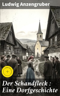 Der Schandfleck : Eine Dorfgeschichte - Ludwig Anzengruber - E-Book