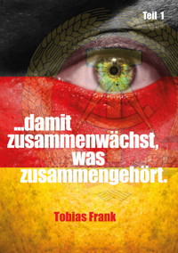 ... damit zusammenwächst, was zusammengehört. - Tobias Frank - E-Book