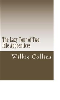 The Lazy Tour of Two Idle Apprentices - Wilkie Collins - E-Book