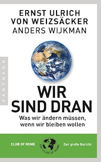 Wir sind dran. Club of Rome: Der große Bericht - Ernst Ulrich Weizsäcker - E-Book