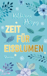 Zeit für Eisblumen - Katharina Herzog - E-Book