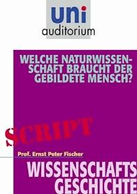 Welche Naturwissenschaft braucht der gebildete Mensch? - Ernst Peter Fischer - E-Book