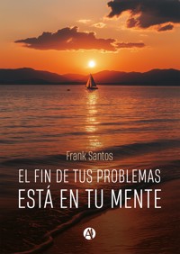El fin de tus problemas está en tu mente - Frank Santos - E-Book