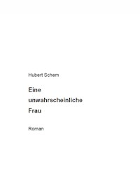 Eine unwahrscheinliche Frau - Hubert Schem - E-Book