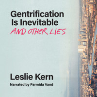 Gentrification Is Inevitable and Other Lies (Unabridged) - Leslie Kern - Hörbuch