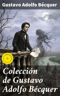 Colección de Gustavo Adolfo Bécquer - Gustavo Adolfo Bécquer - E-Book