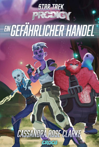 Star Trek Prodigy: Ein gefährlicher Handel - Cassandra Rose Clarke - E-Book