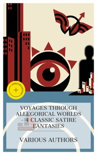 Voyages Through Allegorical Worlds – 4 Classic Satire Fantasies - Jonathan Swift - E-Book