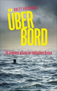 Über Bord - 28 Stunden allein im Indischen Ozean - Brett Archibald - E-Book