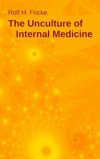 The Unculture of Internal Medicine - Rolf H. Fricke - E-Book