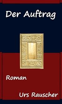 Der Auftrag - Urs Rauscher - E-Book