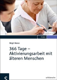 366 Tage - Aktivierungsarbeit mit älteren Menschen - Birgit Henze - E-Book