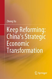 Keep Reforming: China’s Strategic Economic Transformation - Zhong Xu - E-Book