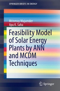 Feasibility Model of Solar Energy Plants by ANN and MCDM Techniques - Mrinmoy Majumder - E-Book