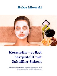 Kosmetik – selbst hergestellt mit Schüßler-Salzen - Helga Libowski - E-Book