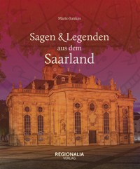 Sagen und Legenden aus dem Saarland - Mario Junkes - E-Book