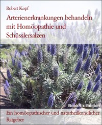 Arterienerkrankungen behandeln mit Homöopathie und Schüsslersalzen - Robert Kopf - E-Book