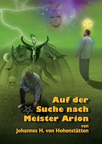 Auf der Suche nach Meister Arion - Johannes H. von Hohenstätten - E-Book