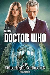 Doctor Who: Der kriechende Schrecken - Mike Tucker - E-Book
