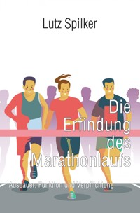 Die Erfindung des Marathonlaufs - Lutz Spilker - E-Book
